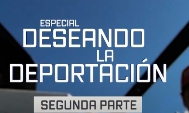 "Deseando la deportación" Parte 2